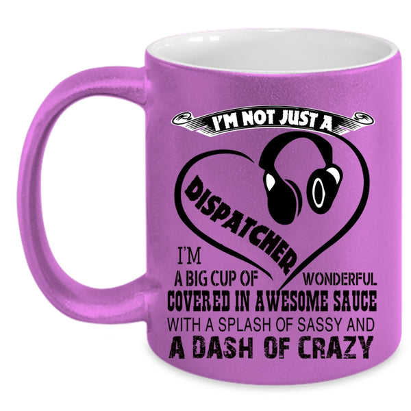 Crazy Dispatchers Coffee Mug, I'm Not Just A Dispatcher Accent Mug