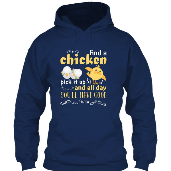 Find A Chicken Pick It Up  T Shirt, And All Day You’ll Have Good Cluck T Shirt