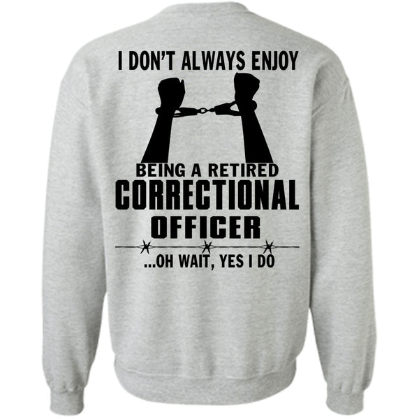 Being A Correctional Officer T Shirt, Being A Retired Correctional Officer Sweatshirt