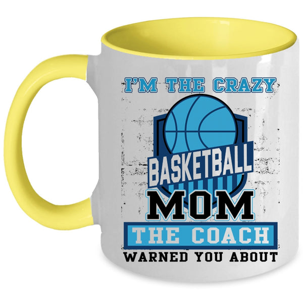 The Coach Coffee Mug, I'm The Crazy Basketball Mom Accent Mug