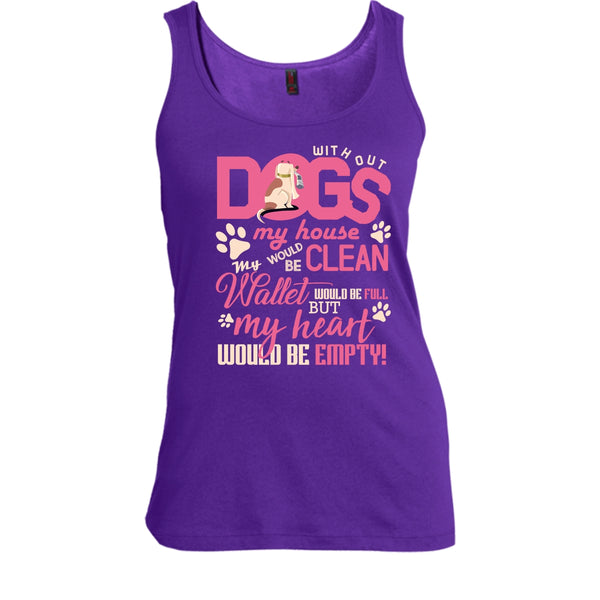 Without My Dogs My House Clean T Shirt, But My Heart Would Be Empty T Shirt, Cool T Shirt