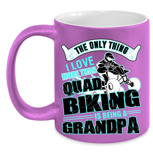 Being A Grandpa Coffee Mug, I Love More Than Quad Biking Accent Mug