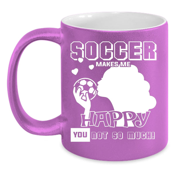 Soccer Makes Me Happy Coffee Mug, Awesome Soccer Player Coffee Cup
