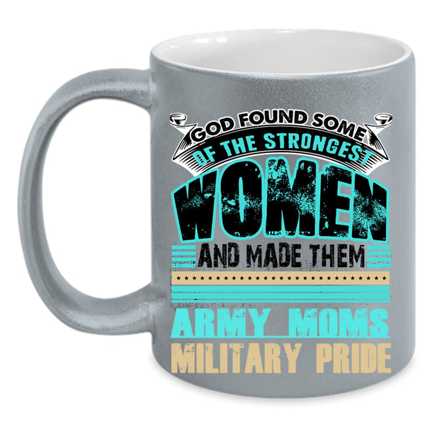 Army Moms Military Pride Coffee Mug, The Strongest Women Accent Mug