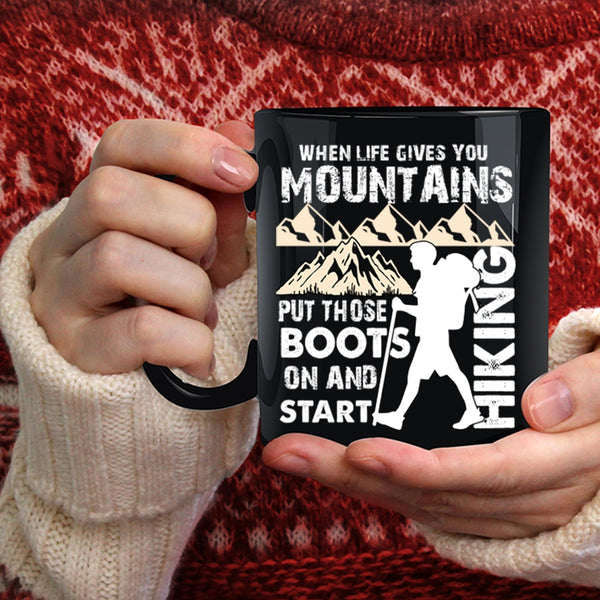 When Life Gives You Mountains Coffee Mug, I Start Hiking Coffee Cup