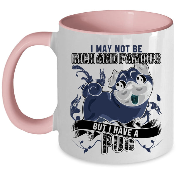 I Have A Pug Coffee Mug, I May Not Be Rich And Famous Accent Mug