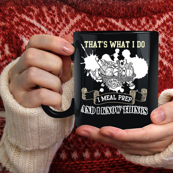 What I Do I Meal Prep Coffee Mug, I Know Things Coffee Cup
