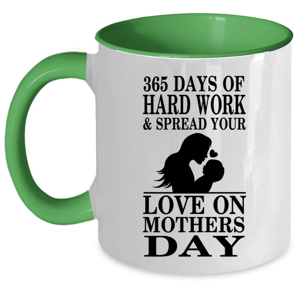 Love On Mothers Day Coffee Mug, 365 Days Of Hard Work Accent Mug