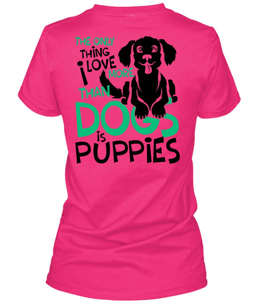 I Love More Than Dogs Is Puppies T Shirt, I Love My Dog T Shirt