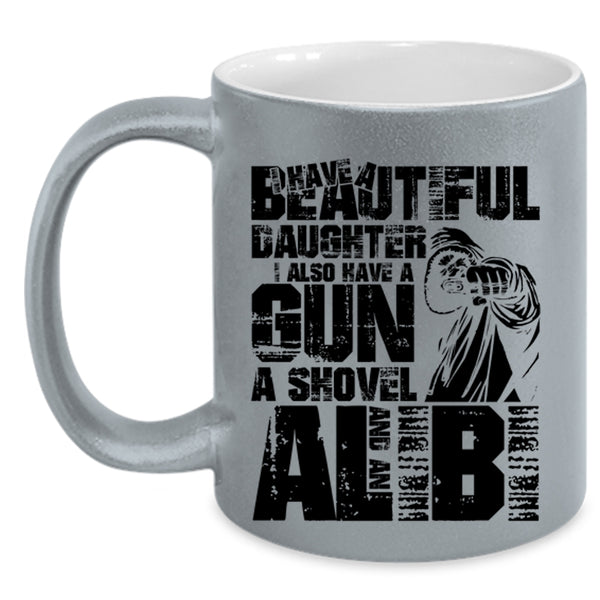 I Also Have A Gun Coffee Mug, I Have A Beautiful Daughter Accent Mug