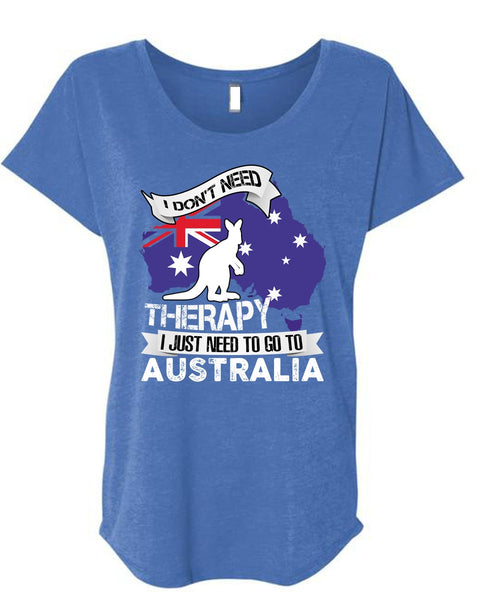 I Just Need To Go To Australia T Shirt, Therapy T Shirt, Cool Shirt (Ladies' Triblend Dolman Sleeve)