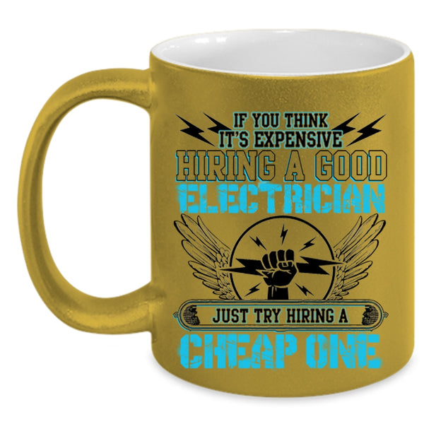 Try Hiring A Cheap One Coffee Mug, It's Expensive Hiring A Good Electrician Accent Mug