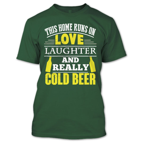 This Home Runs On Love T Shirt, Laughter And Really Cold beer T Shirt