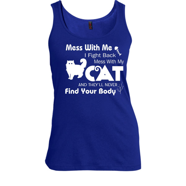 Mess With My Cat And They'll Never Find Your Body Shirt, Cat Shirt