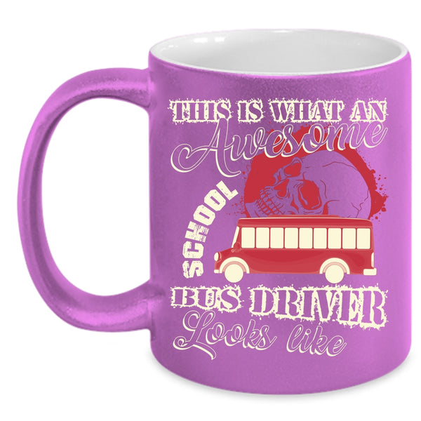 What An Awesome School Bus Driver Looks Like Coffee Mug, Funny Coffee Cup