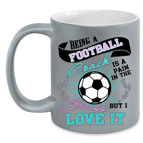 I Love It Coffee Mug, Being A Football Coach Accent Mug