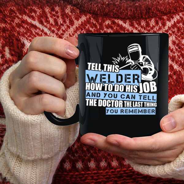 This Welder How To Do His Job Coffee Mug, Cool Welding Coffee Cup