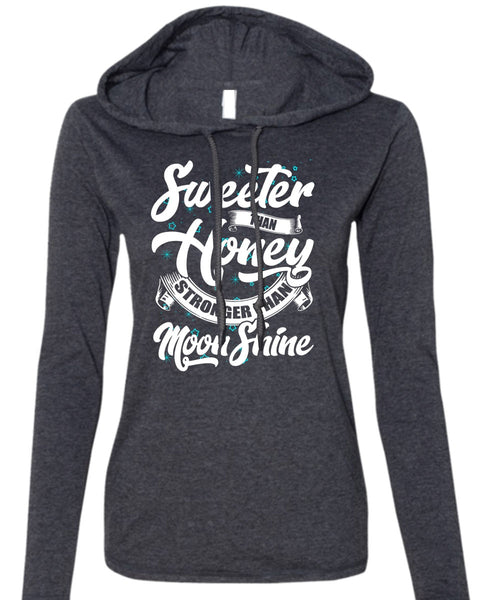 Sweeter Than Honey T Shirt, Stronger Than Moon Shine T Shirt (Anvil Ladies Ringspun Hooded)