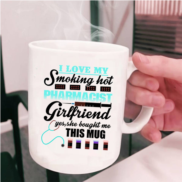 Cute Girlfriend Coffee Mug, I Love My Hot Pharmacist Girlfriend Cup