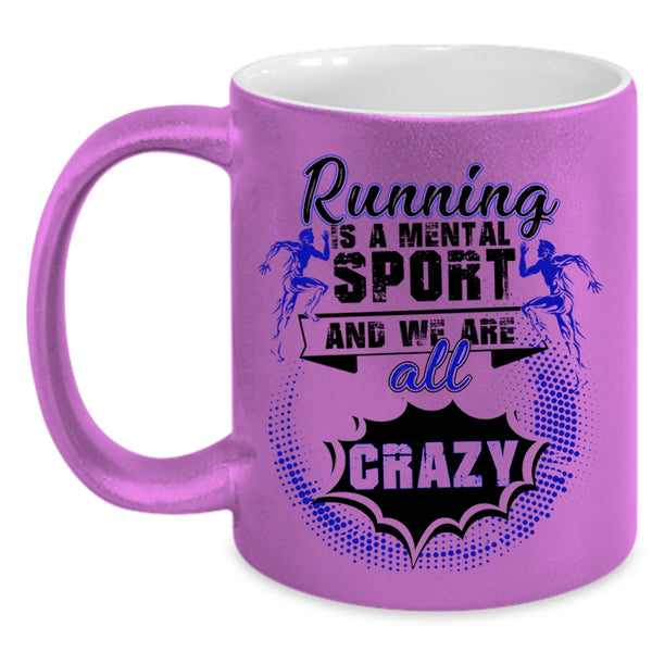 We Are All Crazy Coffee Mug, Running Is A Mental Sport Accent Mug