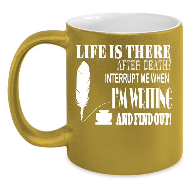 Don't Interrupt Me When I'm Writing Coffee Mug, Funny Writing Coffee Cup