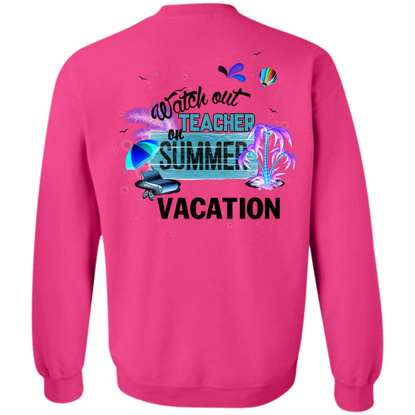 I Love Teacher T Shirt, Watch Out Teacher On Summer Vacation Sweatshirt