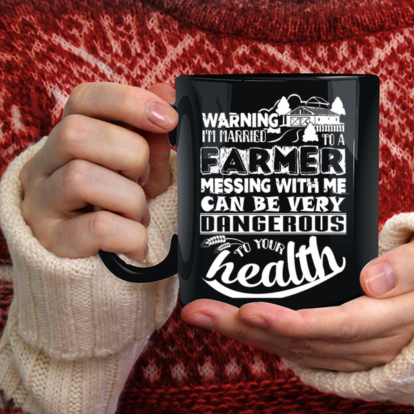 I'm Married To A Farmer Coffee Mug, Don't Mess With Me Coffee Cup