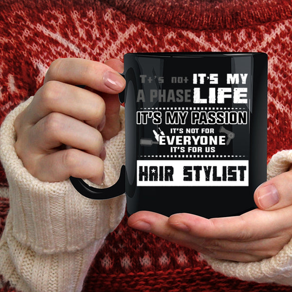 It's Not A Phase It's My Life Coffee Mug, It's For Us Hair Stylist Coffee Cup