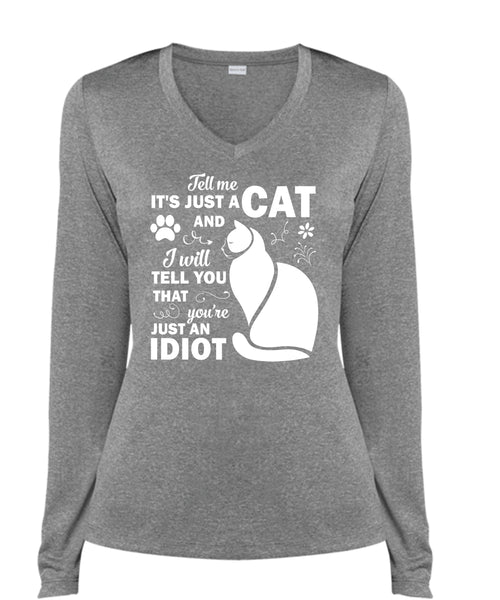 It's Just A Cat And I Will Tell You That You're Just An Idiot T Shirt, Pets T Shirt (Ladies LS Heather V-Neck)
