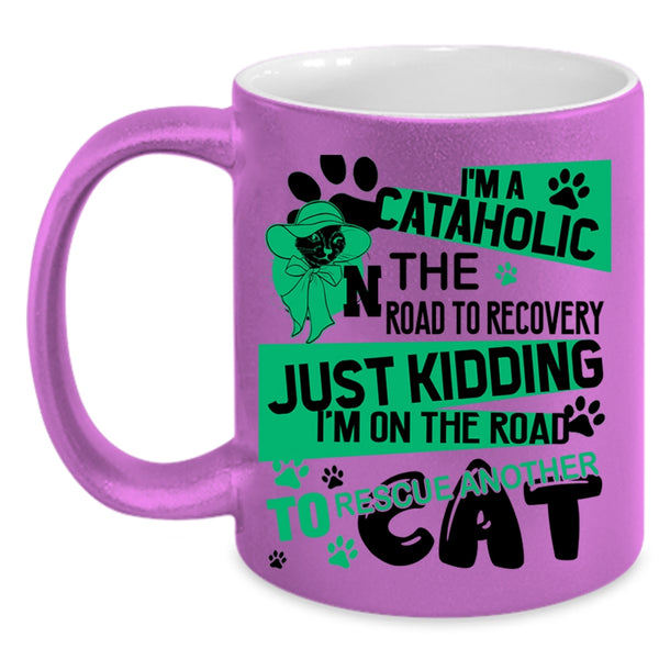 I'm On The Road To Rescue Cat Coffee Mug, I'm A Cataholic Accent Mug