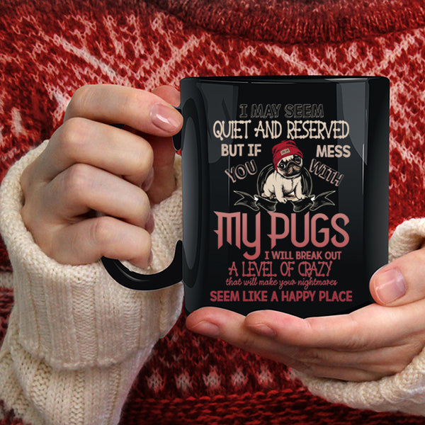 Don't Mess With My Pugs Coffee Mug, Gift For Pug Lovers Coffee Cup