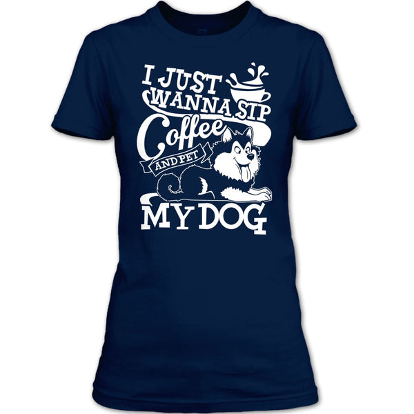 I Just Wanna Sip Coffee T Shirt, And Pet My Dog T Shirt