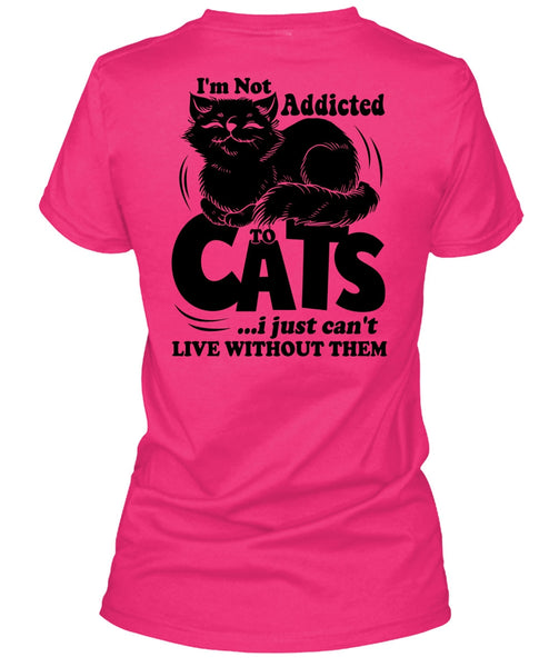 I'm Not Addicted To Cats T Shirt, I Love My Cat T Shirt