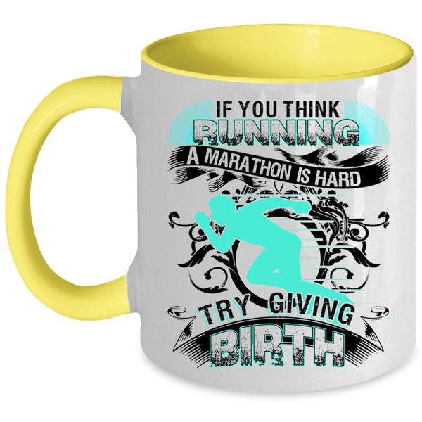 Try Giving Birth Coffee Mug, If You Think Running A Marathon Is Hard Accent Mug