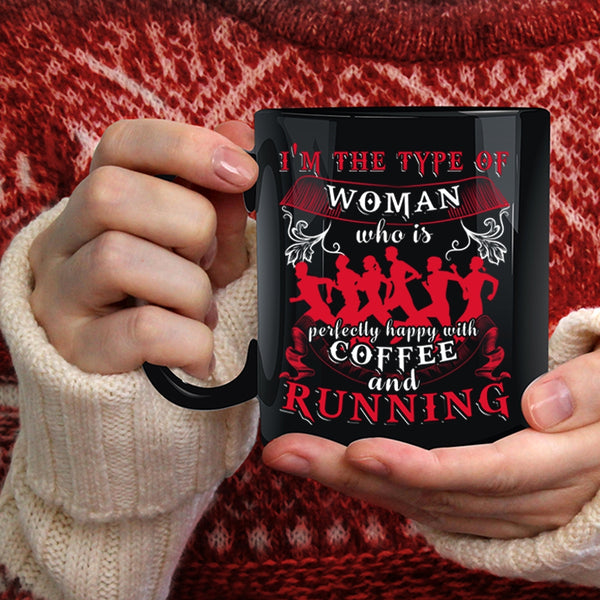 I'm The Type Of Woman Coffee Mug, Happy With Coffee And Running Coffee Cup