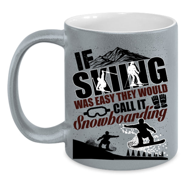 The Would Call It Snowboarding Coffee Mug, If Skiing Was Easy Accent Mug