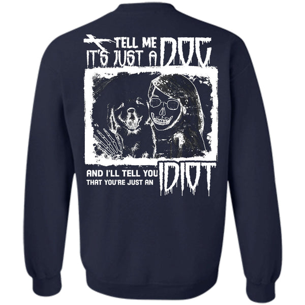 I'll Tell You Idiot T Shirt, I Love My Dogs Sweatshirt