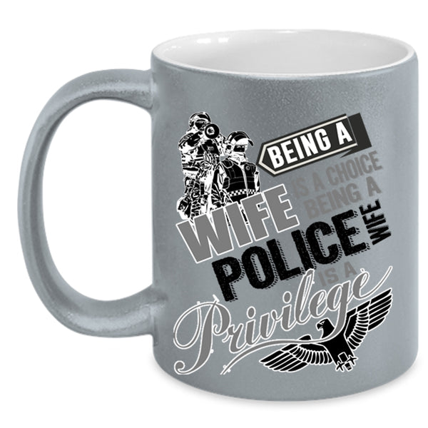 Being A Police Wife Is A Privilege Coffee Mug, Being A Wife Is A Choise Accent Mug