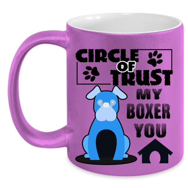 Cool Boxer Lover Coffee Mug, Circle Of Trust My Boxer You Accent Mug