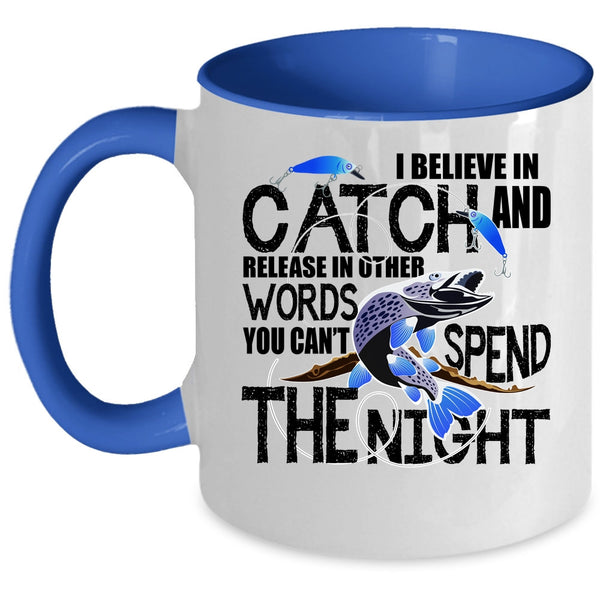 You Can't Spend The Night Coffee Mug, I Believe In Catch Accent Mug