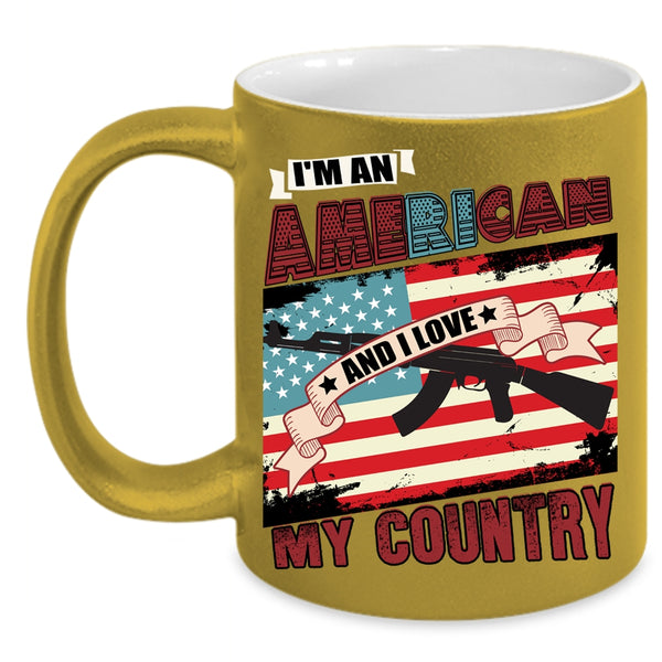 I'm An American Coffee Mug, I Love My Country Coffee Cup