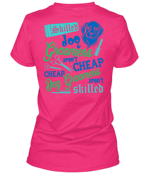 Skilled Dog Groomers Aren't Cheap T Shirt, I Love My Dog T Shirt