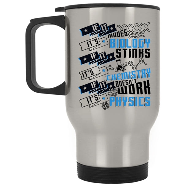 It's Chemistry It's Physics Travel Mug, If It Moves It's Biology Mug