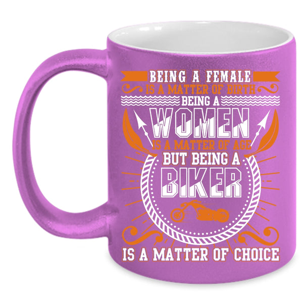 Being A Female Is A Matter Of Birth Coffee Mug, Being A Biker Is A Matter Of Choice Coffee Cup