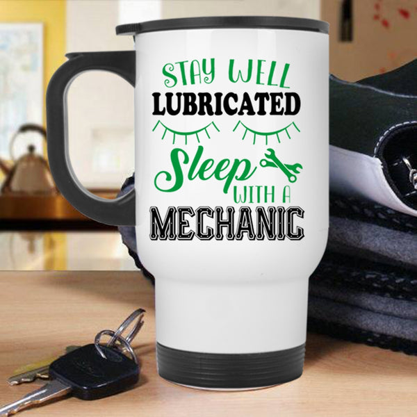 Cute Mechanic Travel Mug, Stay Well Lubricateed Sleep With A Mechanic Mug