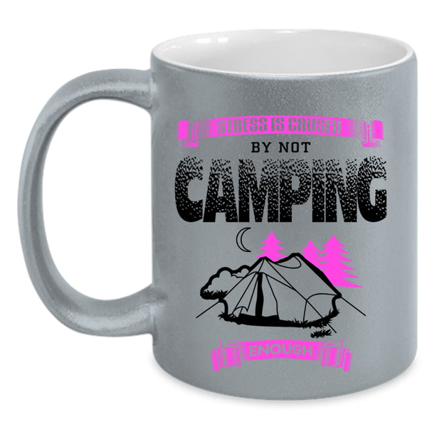Cool Camping Coffee Mug, Stress Is Caused By Not Camping Enough Accent Mug