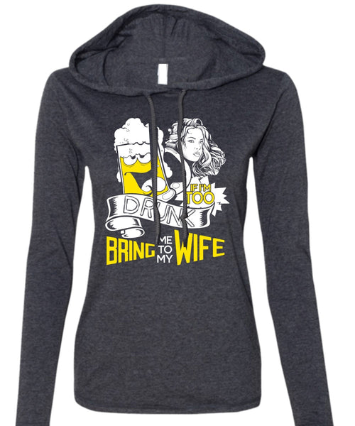 If I'm Too Drunk Bring Me To My Wife T Shirt, Being A Wife T Shirt (Anvil Ladies Ringspun Hooded)
