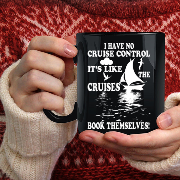 I Have No Cruise Control Coffee Mug, It's Like The Cruises Book Themselves Coffee Cup
