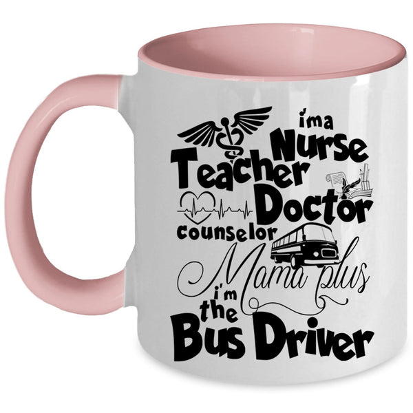 I'm The Bus Driver Coffee Mug, I'm A Nurse Mama Plus Accent Mug