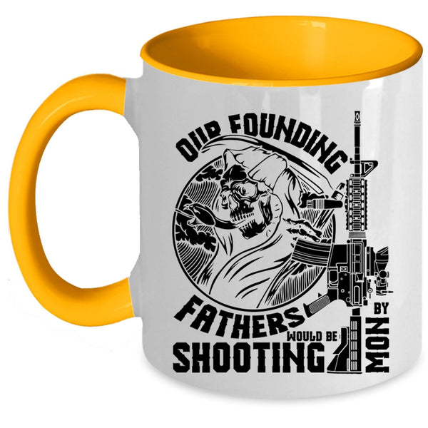 Family Coffee Mug, Our Founding Fathers Would Be Shooting By Mom Accent Mug